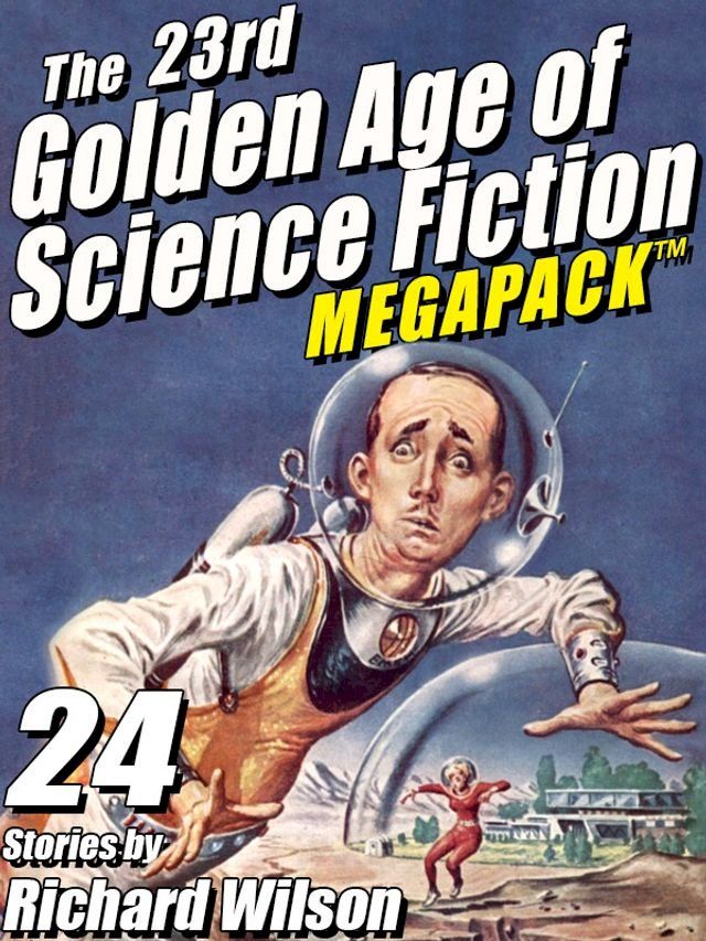  The 23rd Golden Age of Science Fiction MEGAPACK : Richard Wilson(Kobo/電子書)