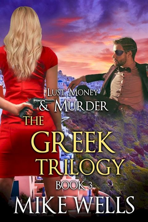 The Greek Trilogy, Book 3 (Lust, Money & Murder #12)(Kobo/電子書)