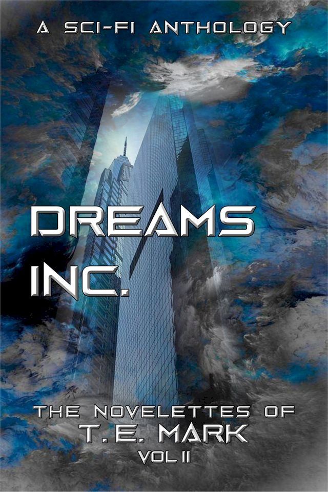  Dreams Inc.: The Novelettes of T. E. Mark - Vol II(Kobo/電子書)