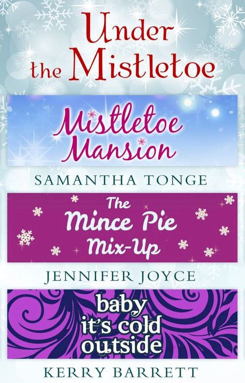 Under The Mistletoe: Mistletoe Mansion / The Mince Pie Mix-Up / Baby It's Cold Outside(Kobo/電子書)