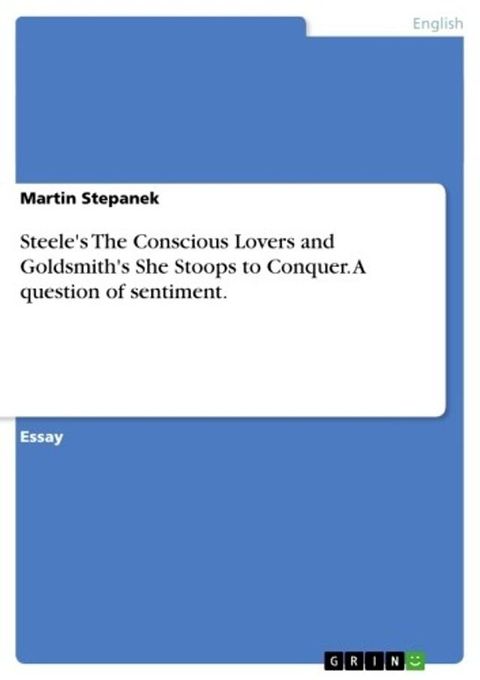 Steele's The Conscious Lovers and Goldsmith's She Stoops to Conquer. A question of sentiment.(Kobo/電子書)