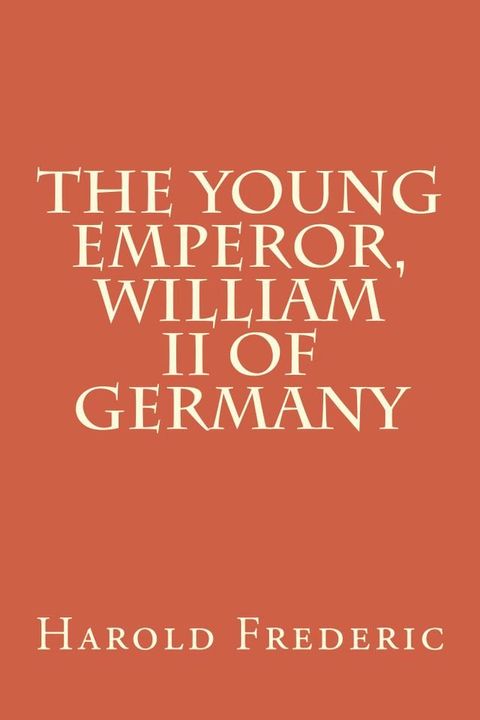 The Young Emperor, William II of Germany(Kobo/電子書)