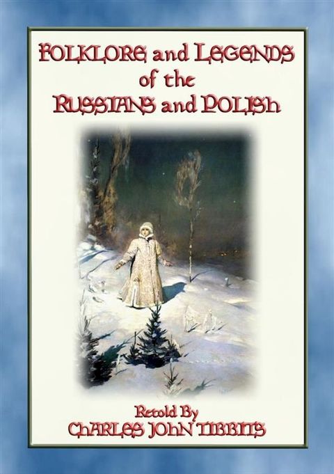 FOLKLORE AND LEGENDS OF THE RUSSIANS AND POLISH - 22 Nothern Slavic Stories(Kobo/電子書)