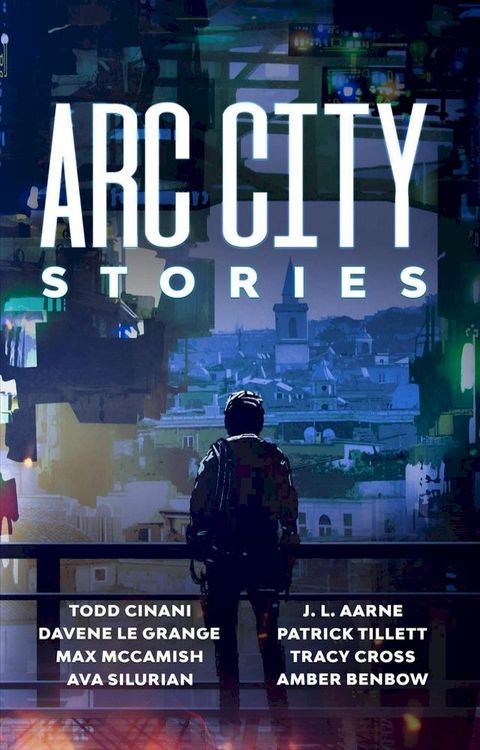 Arc City Stories: A Cyberpunk Anthology(Kobo/電子書)