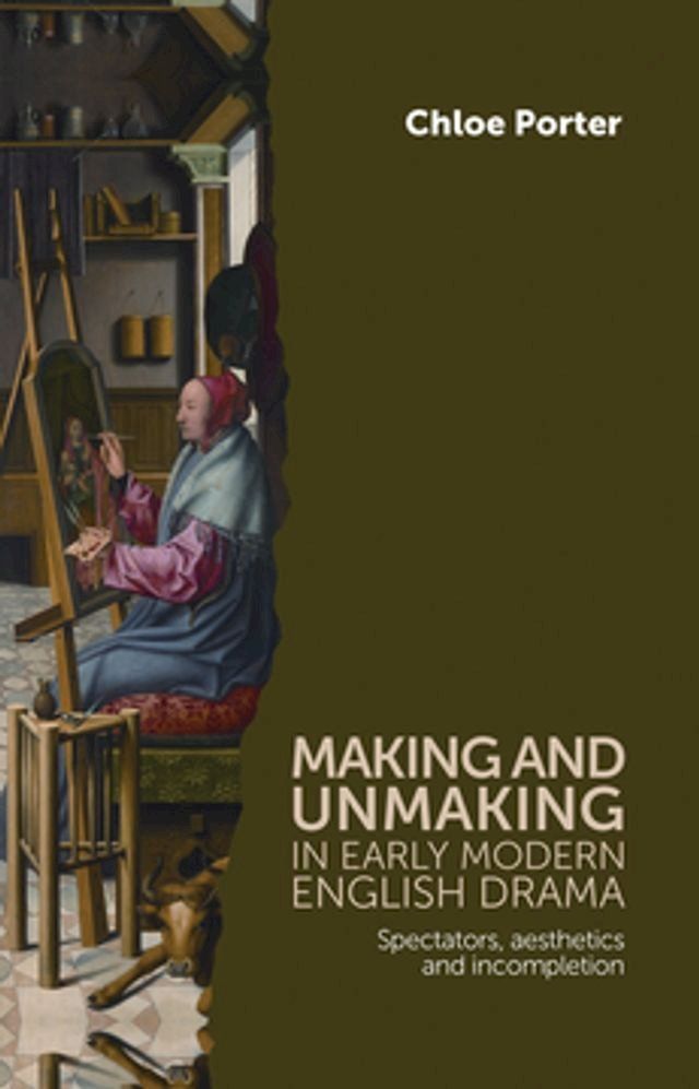  Making and unmaking in early modern English drama(Kobo/電子書)