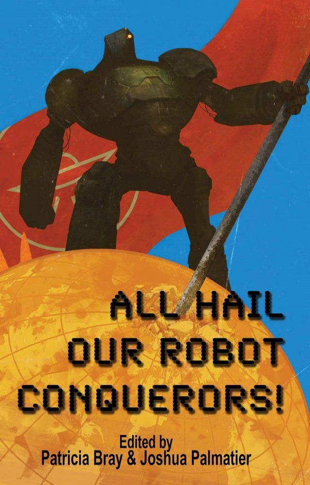  All Hail Our Robot Conquerors!(Kobo/電子書)