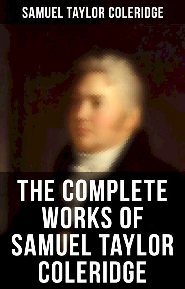  The Complete Works of Samuel Taylor Coleridge(Kobo/電子書)