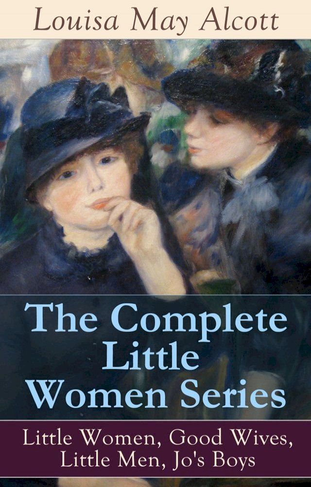  The Complete Little Women Series: Little Women, Good Wives, Little Men, Jo's Boys(Kobo/電子書)