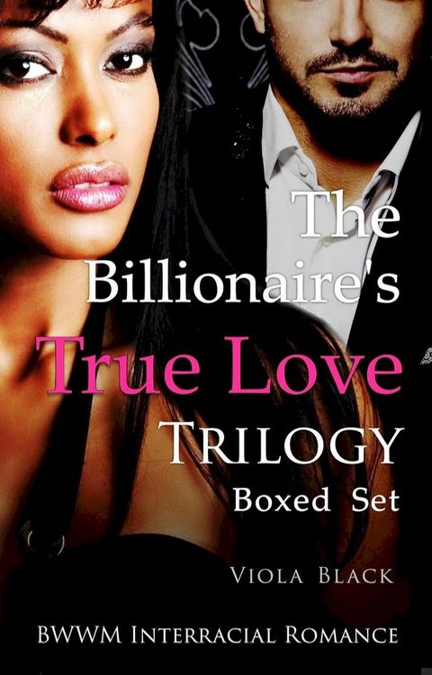 The Billionaire's True Love Trilogy Boxed Set (BWWM Interracial Romance)(Kobo/電子書)