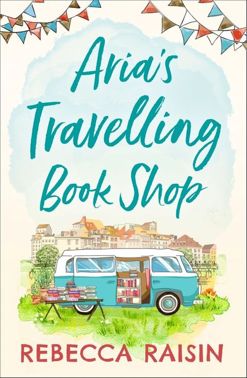 Aria’s Travelling Book Shop: An utterly uplifting, laugh out loud romantic comedy for 2020!(Kobo/電子書)