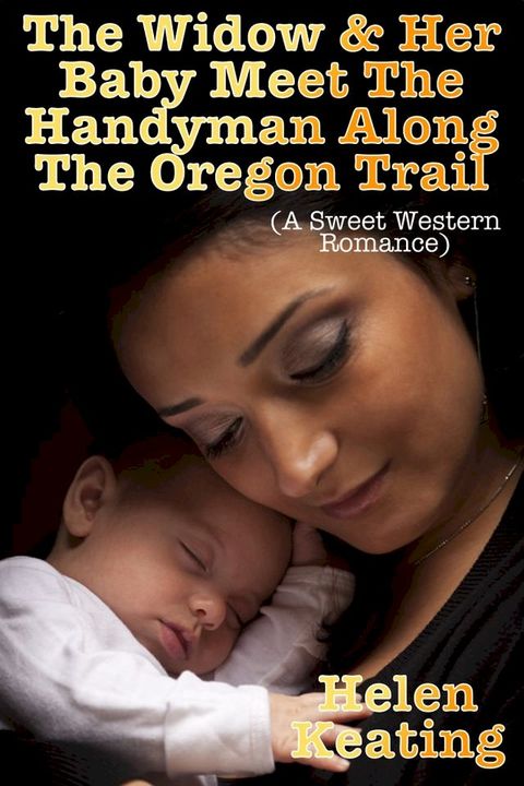 The Widow & Her Baby Meet The Handyman Along The Oregon Trail (A Sweet Western Romance)(Kobo/電子書)