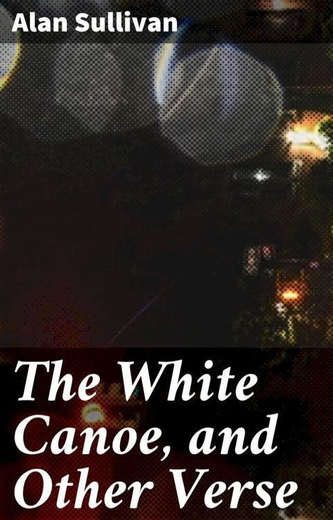 The White Canoe, and Other Verse(Kobo/電子書)