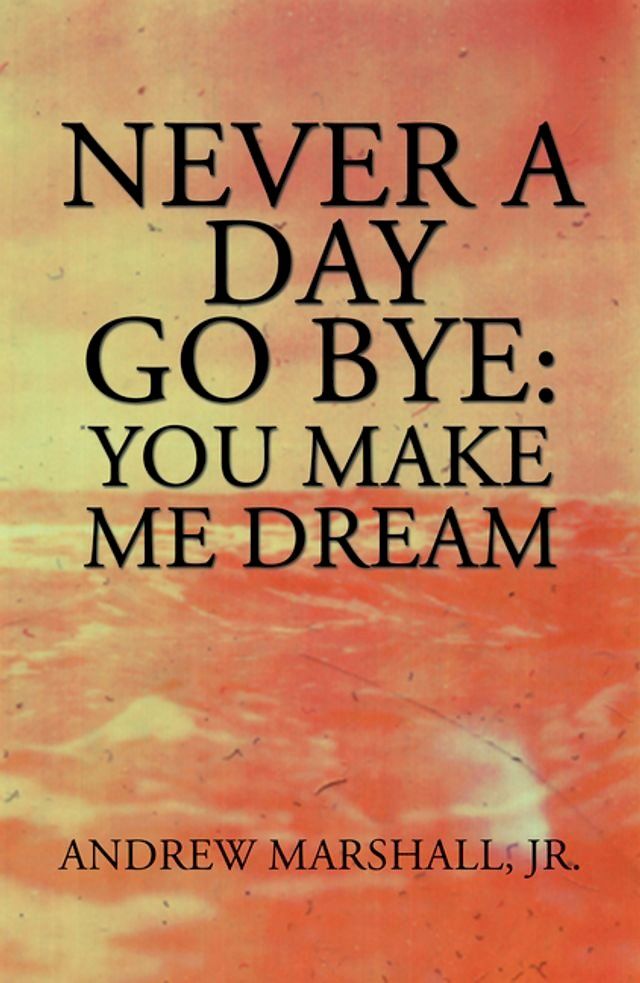  Never a Day Go Bye: You Make Me Dream(Kobo/電子書)