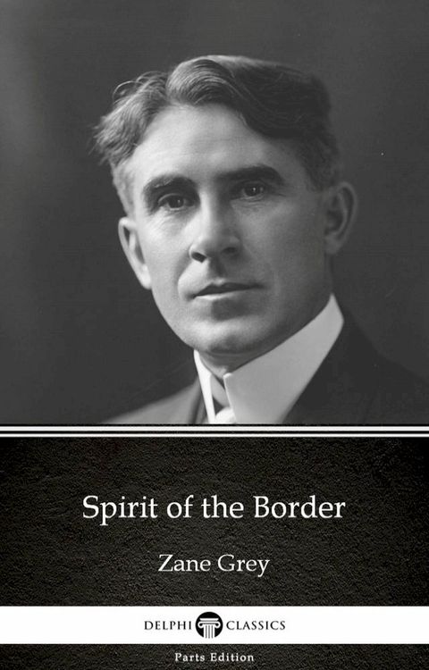 Spirit of the Border by Zane Grey - Delphi Classics (Illustrated)(Kobo/電子書)