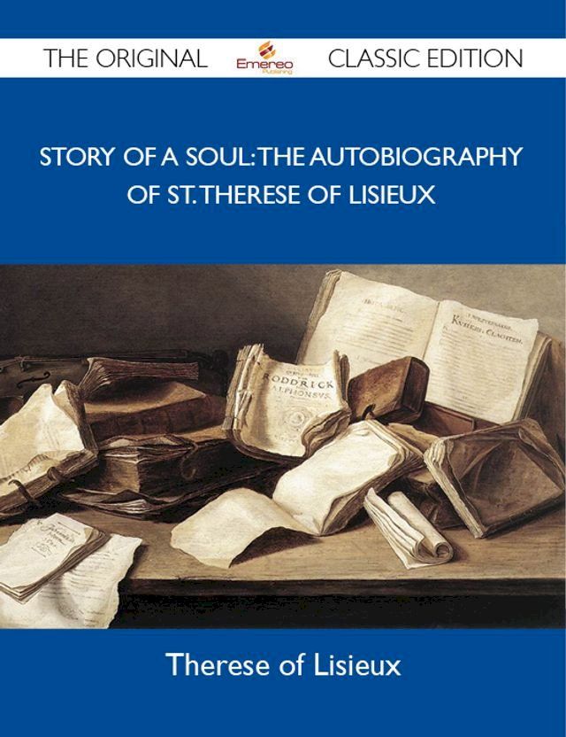  Story of a Soul: The Autobiography of St. Therese of Lisieux - The Original Classic Edition(Kobo/電子書)