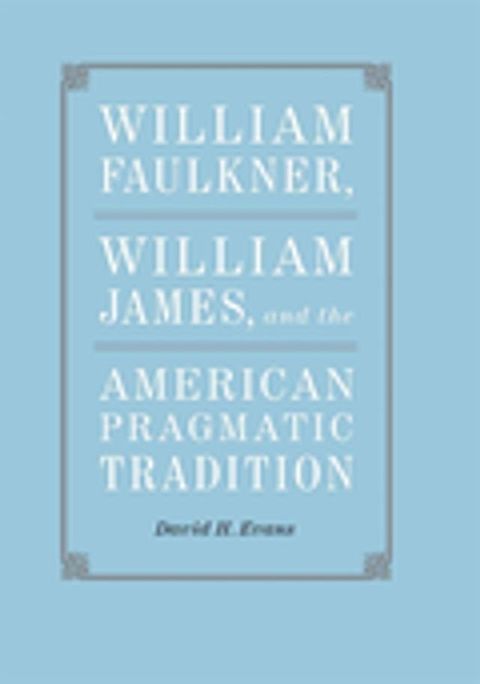 William Faulkner, William James, and the American Pragmatic Tradition(Kobo/電子書)