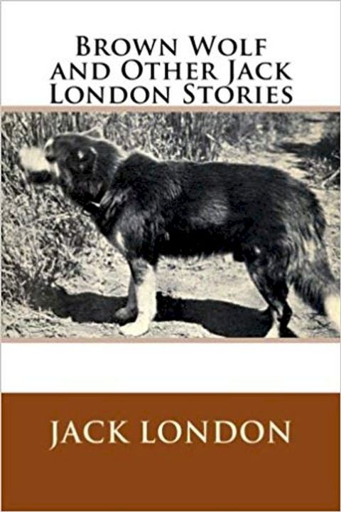 Brown Wolf and Other Jack London Stories(Kobo/電子書)