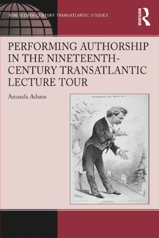  Performing Authorship in the Nineteenth-Century Transatlantic Lecture Tour(Kobo/電子書)