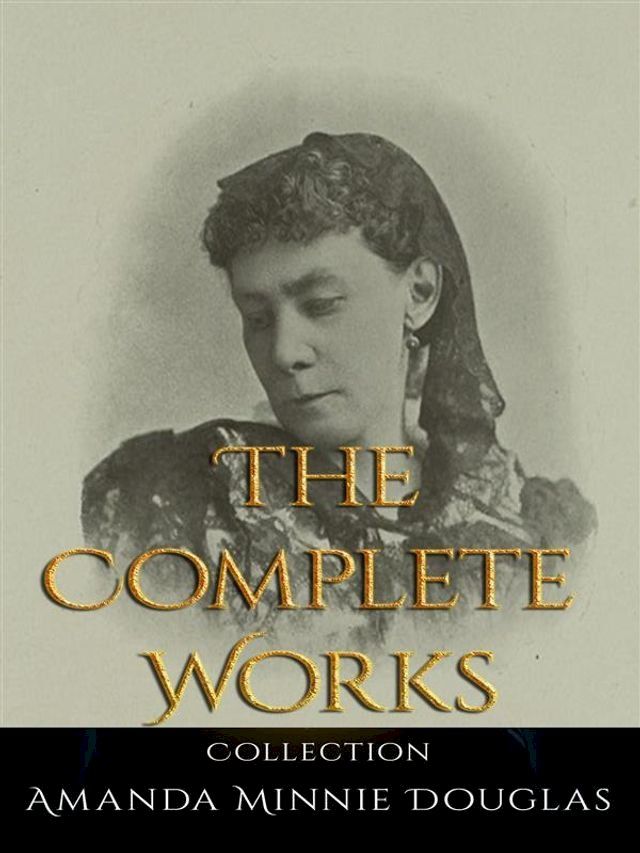  Amanda Minnie Douglas: The Complete Works(Kobo/電子書)