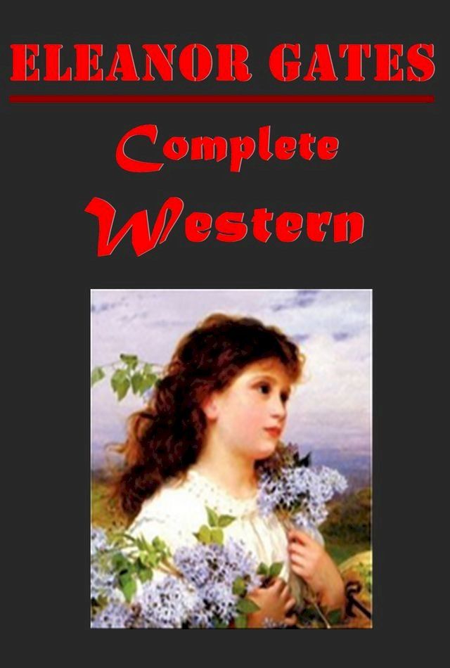  Complete Western Romance Anthologies of Eleanor Gates(Kobo/電子書)