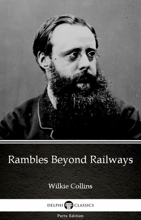 Rambles Beyond Railways by Wilkie Collins - Delphi Classics (Illustrated)(Kobo/電子書)