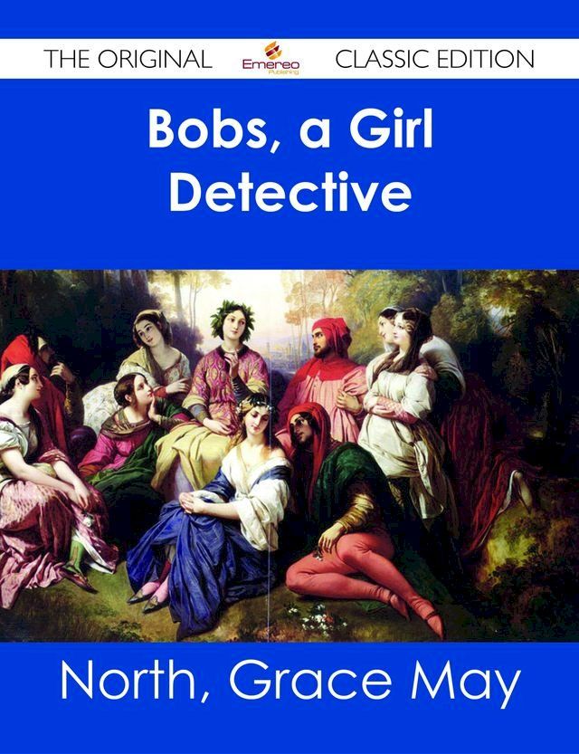  Bobs, a Girl Detective - The Original Classic Edition(Kobo/電子書)