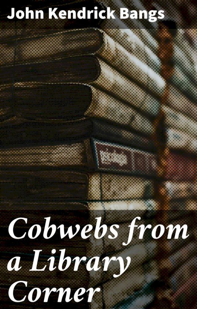  Cobwebs from a Library Corner(Kobo/電子書)