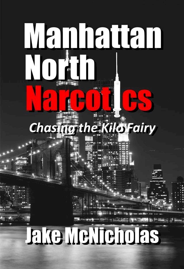  Manhattan North Narcotics: Chasing the Kilo Fairy(Kobo/電子書)