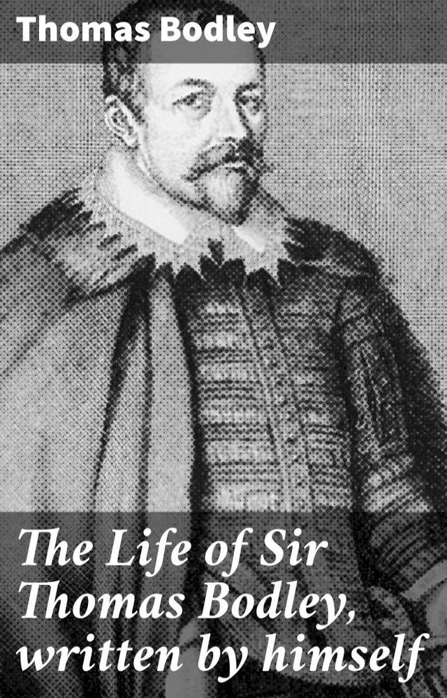  The Life of Sir Thomas Bodley, written by himself(Kobo/電子書)