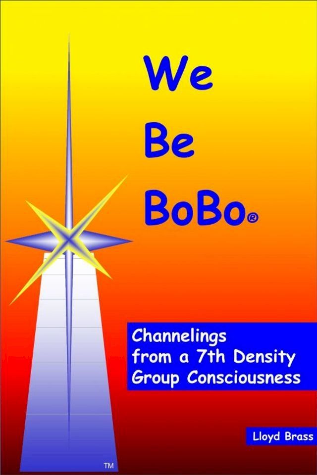  We Be BoBo: Channelings from a 7th Density Group Consciousness(Kobo/電子書)