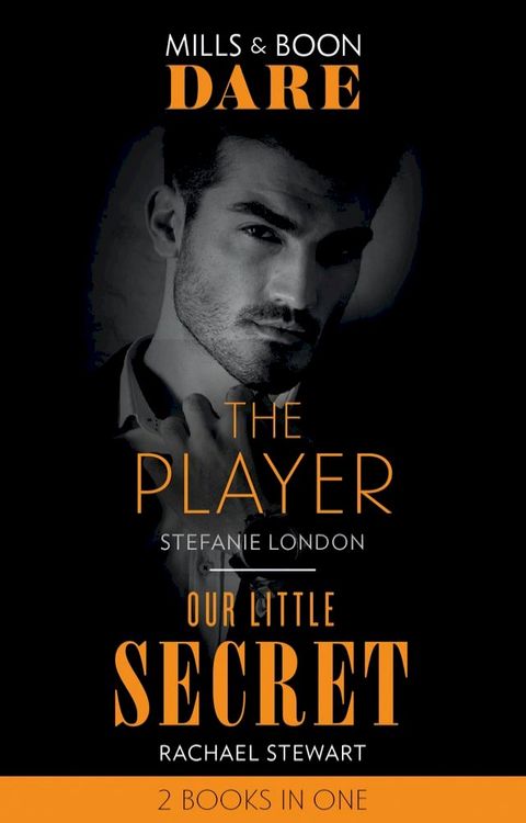 The Player / Our Little Secret: The Player / Our Little Secret (Mills & Boon Dare)(Kobo/電子書)