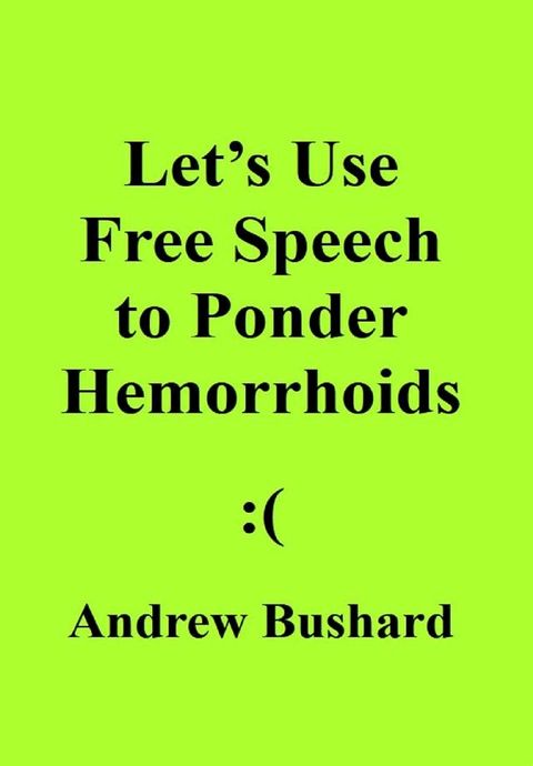 Let's Use Free Speech to Ponder Hemorrhoids(Kobo/電子書)