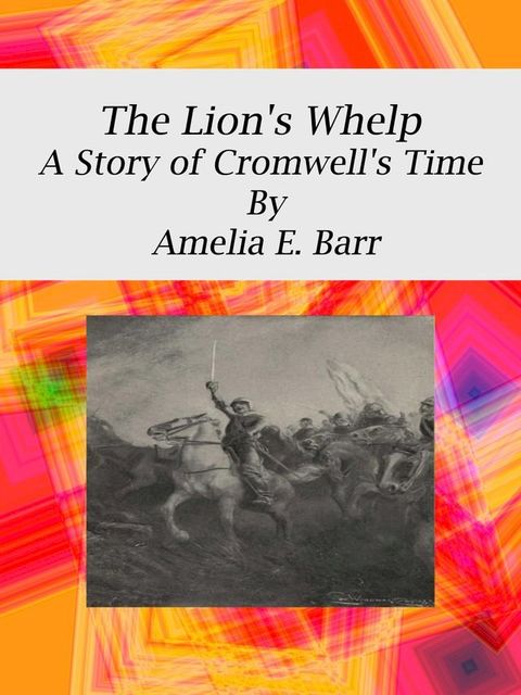 The Lion's Whelp: A Story of Cromwell's Time(Kobo/電子書)