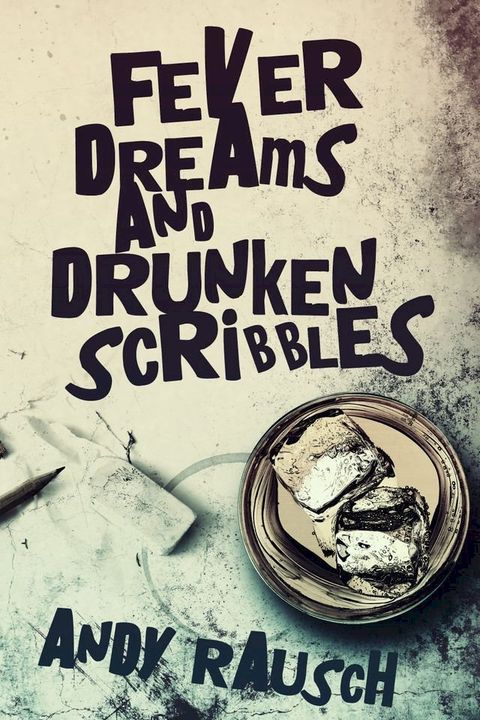 Fever Dreams and Drunken Scribbles(Kobo/電子書)