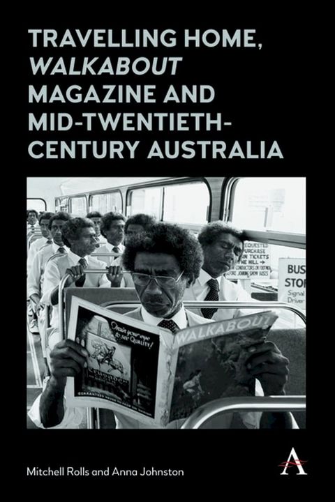 Travelling Home, 'Walkabout Magazine' and Mid-Twentieth-Century Australia(Kobo/電子書)