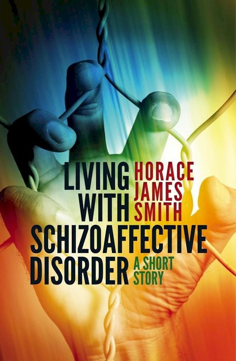 Living With Schizoaffective Disorder A Short Story(Kobo/電子書)