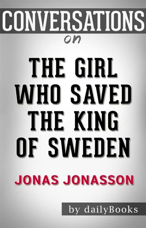 The Girl Who Saved the King of Sweden: A Novel by Jonas Jonasson  Conversation Starters(Kobo/電子書)