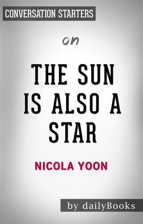 The Sun is Also a Star: by Nicola Yoon  Conversation Starters(Kobo/電子書)