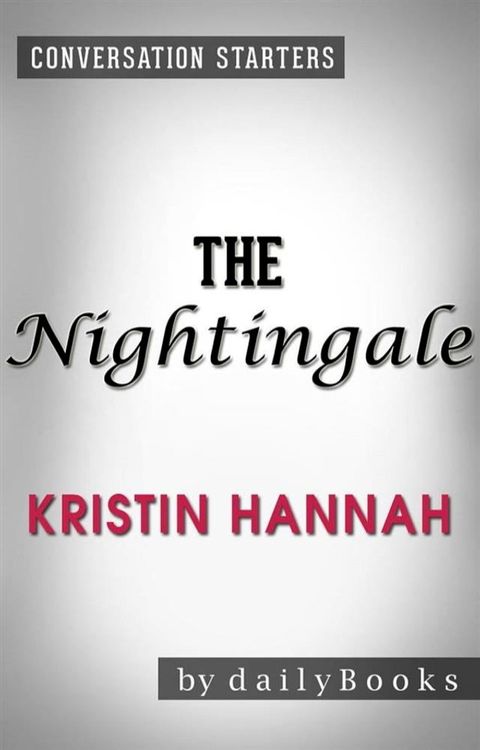 The Nightingale: A Novel by Kristin Hannah  Conversation Starters(Kobo/電子書)