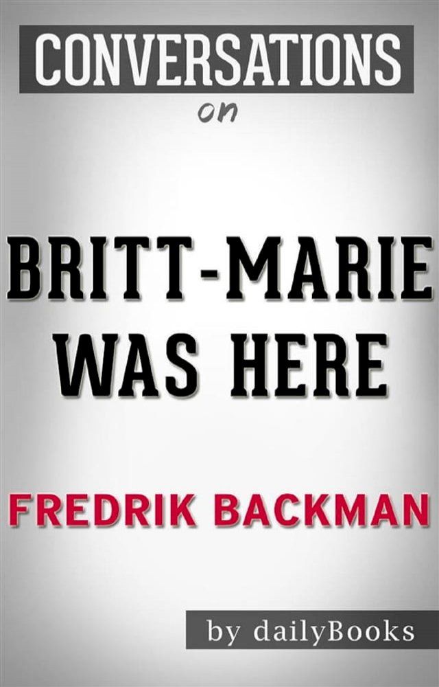  Britt-Marie Was Here: A Novel by Fredrik Backman  Conversation Starters(Kobo/電子書)