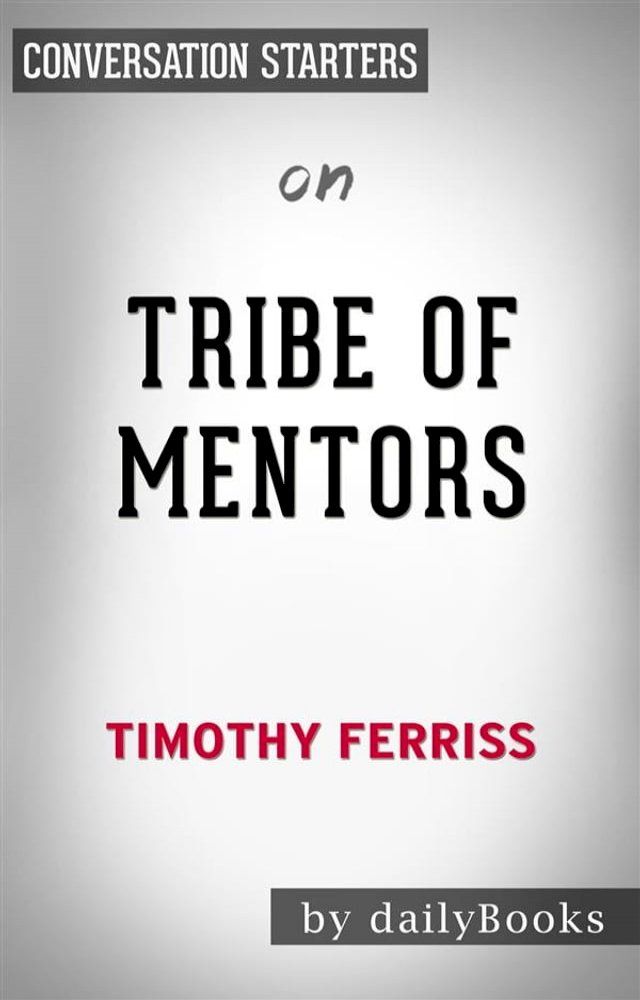  Tribe of Mentors: by Timothy Ferriss  Conversation Starters(Kobo/電子書)