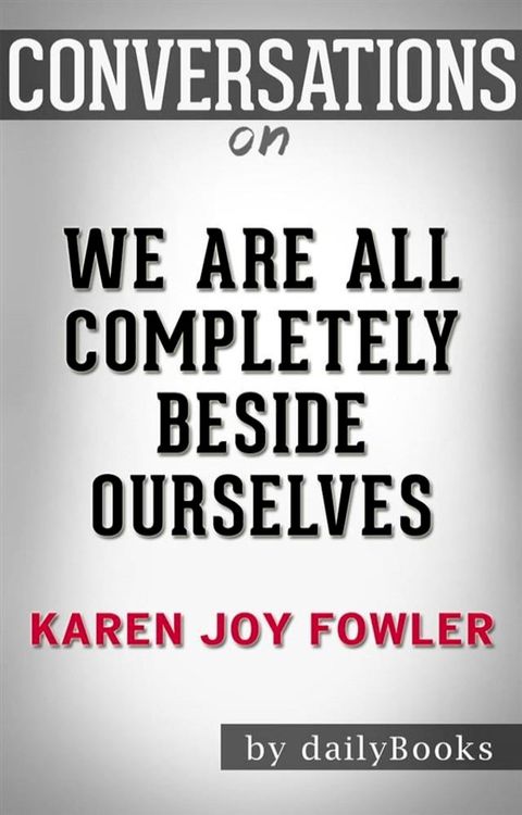 We Are All Completely Beside Ourselves: by Karen Joy Fowler  Conversation Starters(Kobo/電子書)