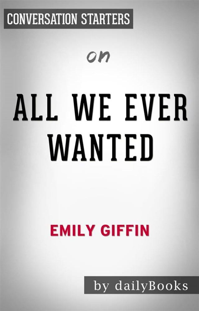  All We Ever Wanted: A Novel by Emily Giffin  Conversation Starters(Kobo/電子書)