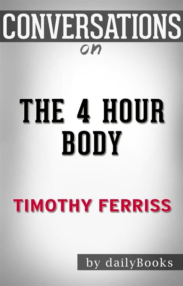  The 4-Hour Body: by Timothy Ferriss  Conversation Starters(Kobo/電子書)