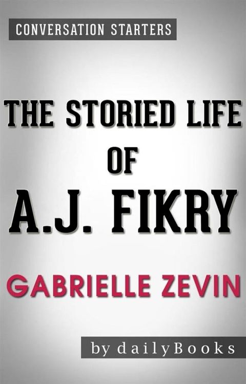 The Storied Life of A. J. Fikry: A Novel by Gabrielle Zevin Conversation Starters(Kobo/電子書)