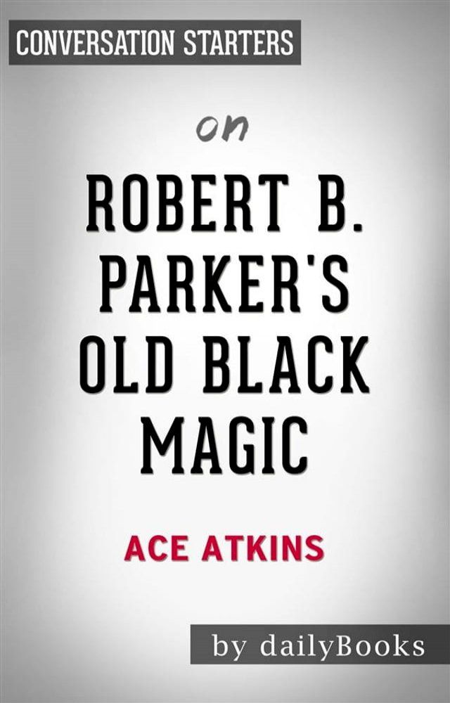  Robert B. Parker's Old Black Magic: by Ace Atkins  Conversation Starters(Kobo/電子書)