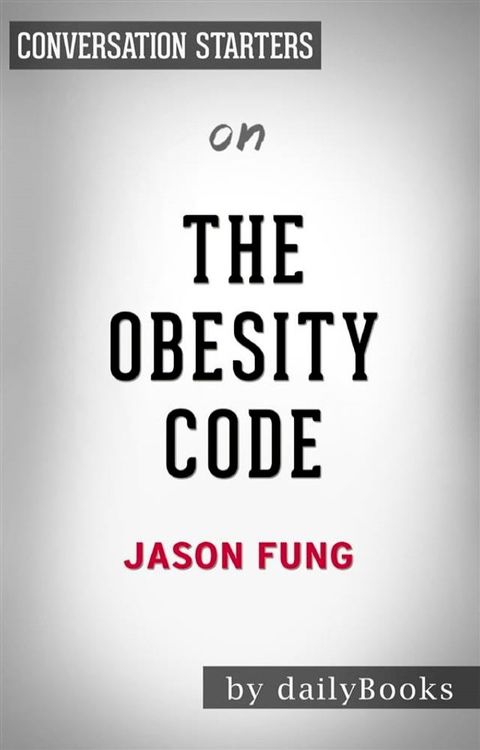 The Obesity Code: by Dr. Jason Fung​  Conversation Starters(Kobo/電子書)