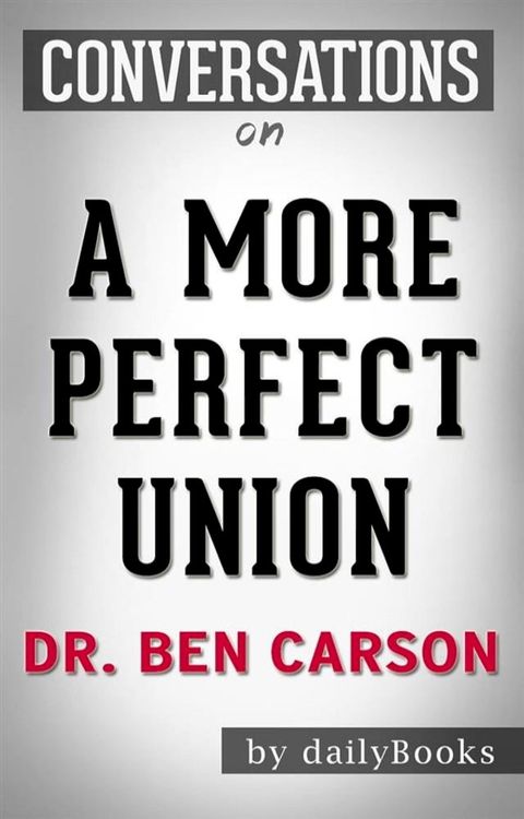 A More Perfect Union: by Dr. Ben Carson  Conversation Starters(Kobo/電子書)