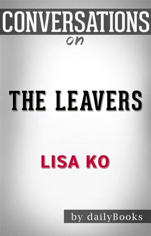 The Leavers: by Lisa Ko  Conversation Starters(Kobo/電子書)