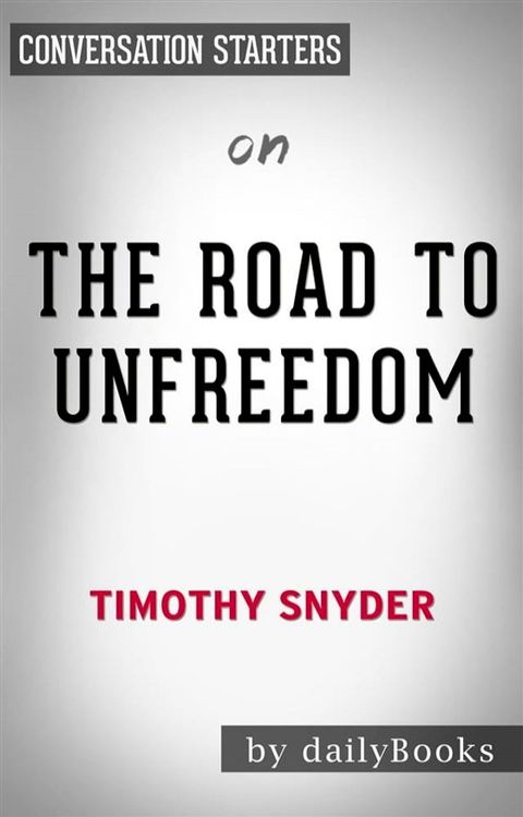 The Road to Unfreedom: by Timothy Snyder  Conversation Starters(Kobo/電子書)